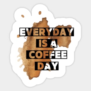 Every day is a coffee day Sticker